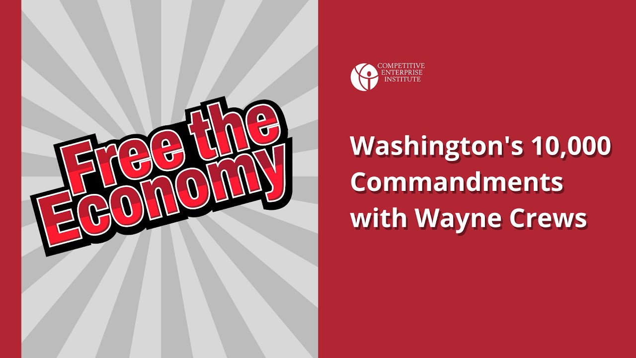 Washington’s 10,000 Commandments with Wayne Crews