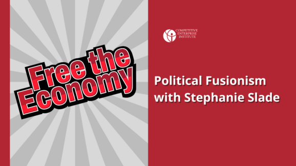 Free the Economy Episode 17: Political Fusionism with Stephanie Slade
