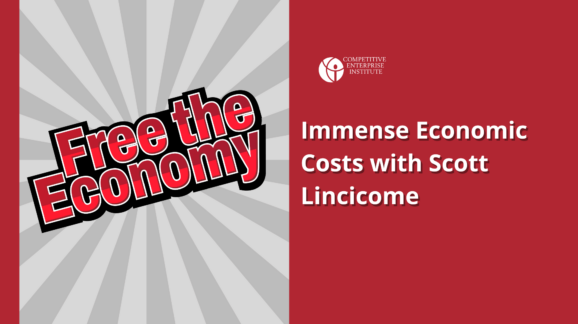 Free the Economy podcast: Immense economic costs with Scott Lincicome