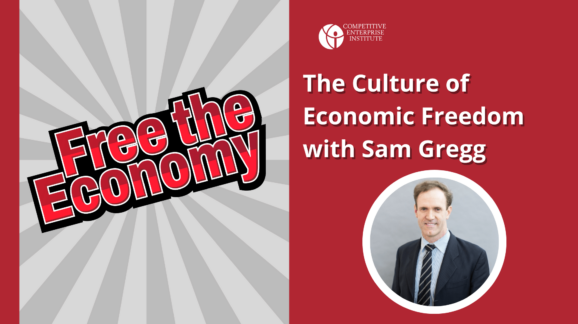 Free the Economy podcast: The culture of economic freedom with Sam Gregg