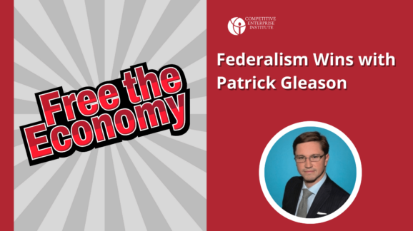 Free the Economy podcast: Federalism wins with Patrick Gleason