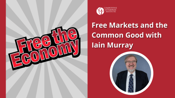 Free the Economy podcast: Free markets and the common good with Iain Murray
