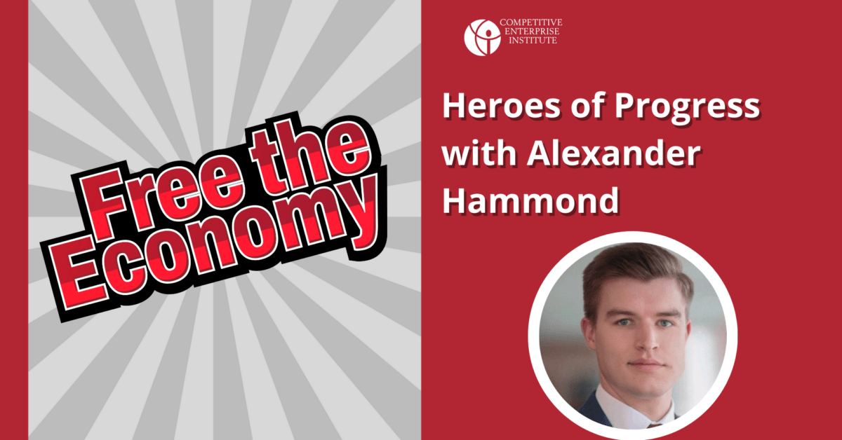 Podcast: Heroes of Progress with Alexander Hammond – Unleashing the Economy