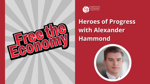 Free the Economy podcast: Heroes of Progress with Alexander Hammond