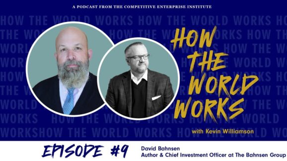 How the World Works Podcast with David Bahnsen - Competitive Enterprise ...