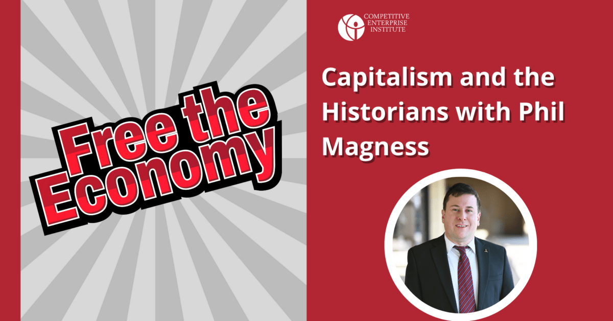 The Free the Economy Podcast: An Exploration of Capitalism Through the Eyes of Historians with Phil Magness