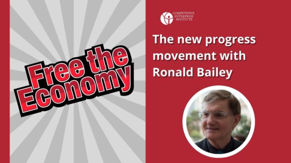 Free the Economy podcast: The new progress movement with Ronald Bailey