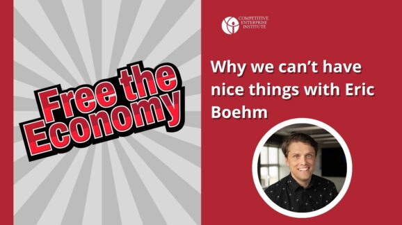 Free the Economy podcast: Why we can’t have nice things with Eric Boehm