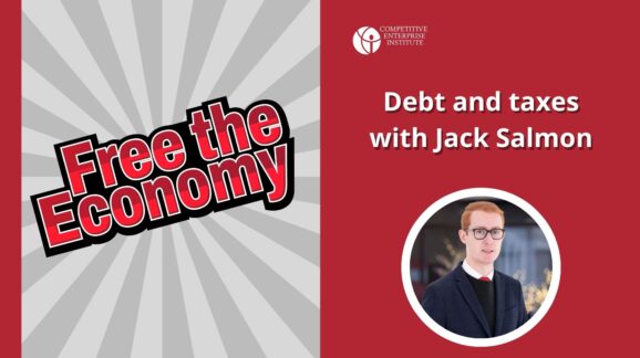 Free the Economy podcast: Debt and taxes with Jack Salmon