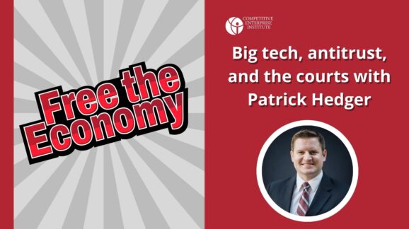 Free the Economy podcast: Big tech, antitrust, and the courts with Patrick Hedger