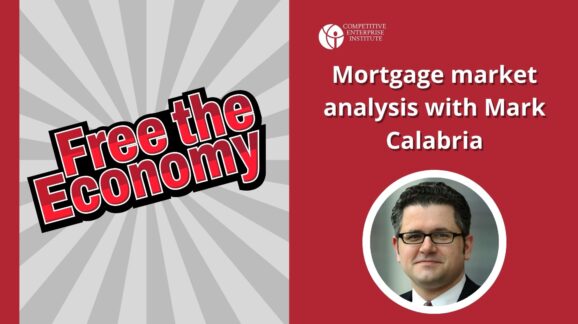 Free the Economy podcast: Mortgage market analysis with Mark Calabria