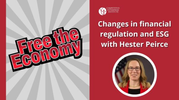 Free the Economy podcast: Changes in financial regulation and ESG with Hester Peirce