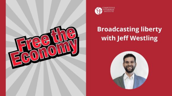 Free the Economy podcast: Broadcasting liberty with Jeff Westling