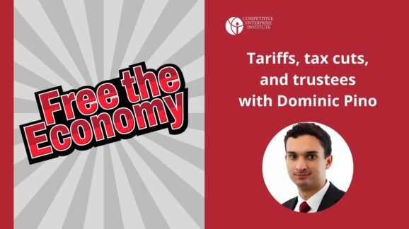 Free the Economy podcast: Tariffs, tax cuts, and trustees with Dominic Pino