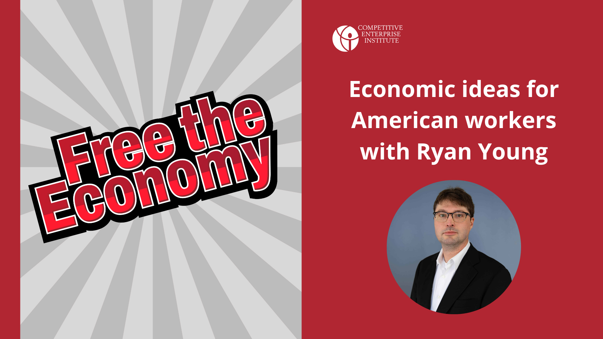 Economic Ideas for American Workers with Ryan Young