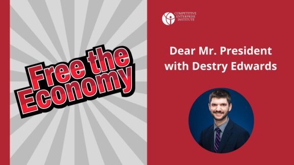 Free the Economy podcast: Dear Mr. President with Destry Edwards