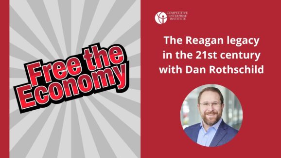 Free the Economy podcast: The Reagan legacy in the 21st century with Dan Rothschild