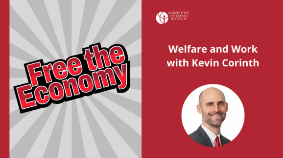 Free the Economy podcast: Welfare and work with Kevin Corinth