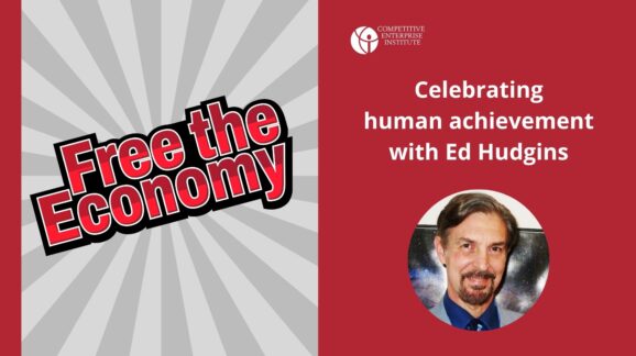 Free the Economy podcast: Celebrating human achievement with Ed Hudgins