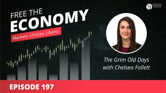 Free the Economy podcast: The Grim Old Days with Chelsea Follett